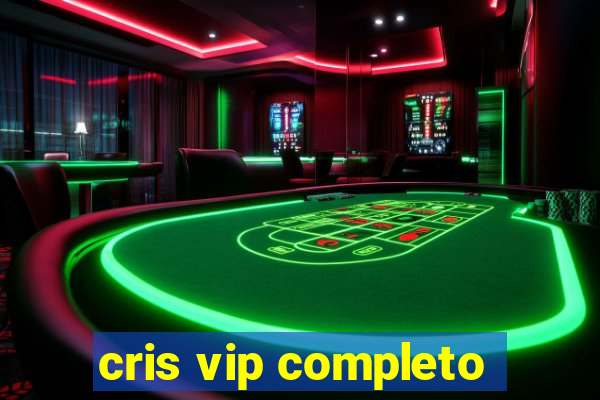 cris vip completo